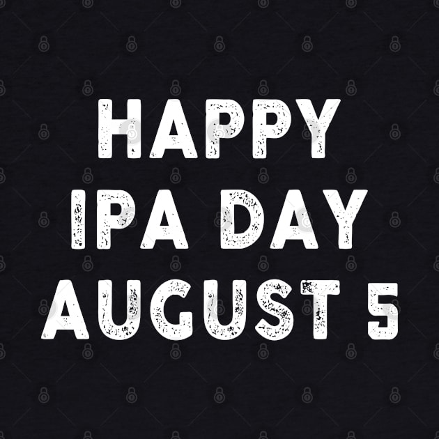 Happy IPA Day August 05 by Artistry Vibes